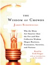 Wisdom of Crowds: Why the Many Are Smarter Than the Few and How Collective Wisdom Shapes Business, Economies, Societies and Nations